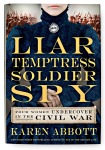 Liar, Temptress, Soldier, Spy by Karen Abbott